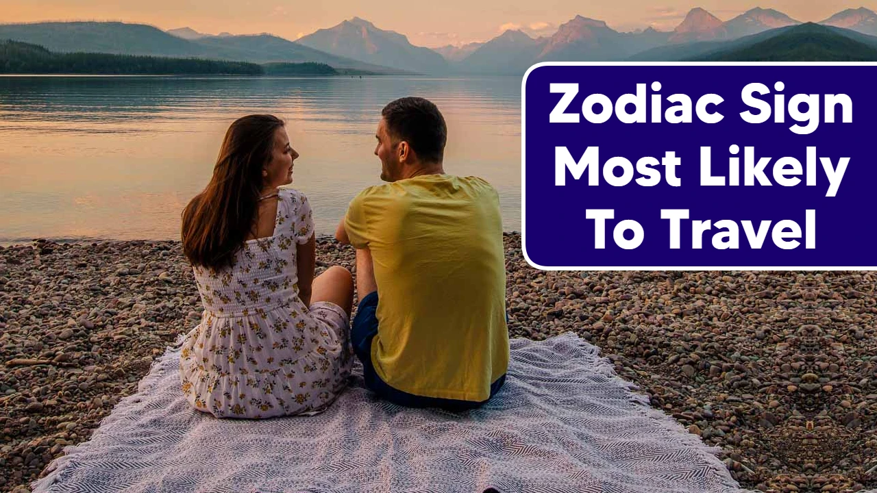4 Zodiac Sign Most Likely To Travel