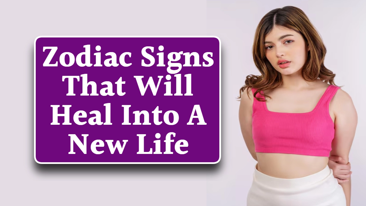 5 Zodiac Signs That Will Heal Into A New Life In July