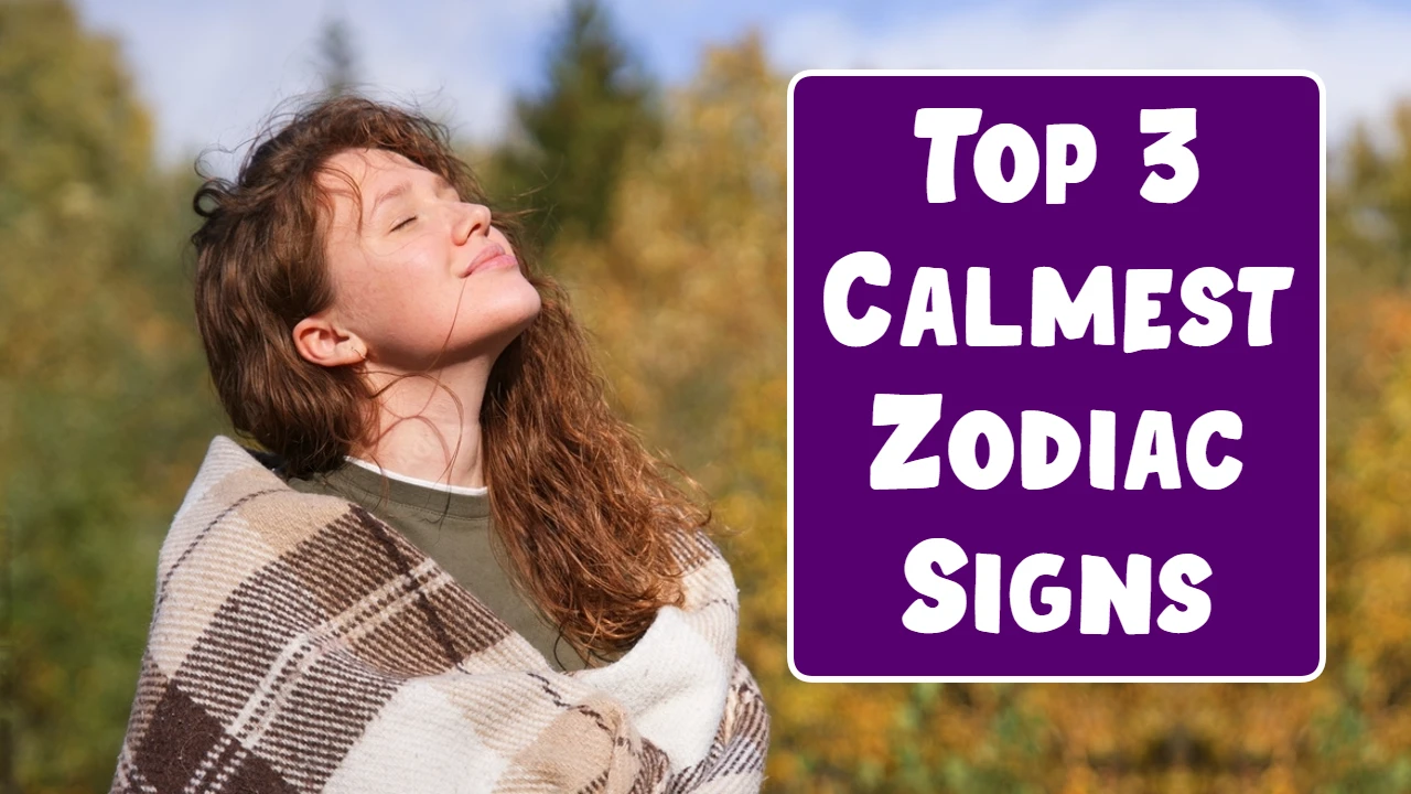 Top 3 Calmest Zodiac Signs